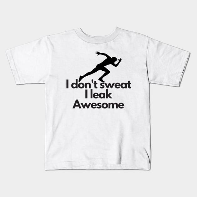 I don't sweat I leak awesome gym bodybuilding motivation Kids T-Shirt by DREAMBIGSHIRTS